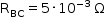 começar estilo tamanho matemático 14px reto R com BC subscrito igual a 5 vezes 10 à potência de menos 3 fim do exponencial espaço reto ómega maiúsculo fim do estilo