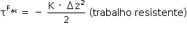 começar estilo tamanho matemático 14px reto tau à potência de reto F com ac subscrito fim do exponencial espaço igual a espaço menos espaço numerador reto K espaço vezes espaço incremento reto z ao quadrado sobre denominador 2 fim da fração espaço parêntese esquerdo trabalho espaço resistente parêntese direito fim do estilo