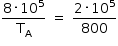 começar estilo tamanho matemático 14px numerador 8 vezes 10 à potência de 5 sobre denominador reto T com reto A subscrito fim da fração espaço igual a espaço numerador começar estilo mostrar 2 vezes 10 à potência de 5 fim do estilo sobre denominador começar estilo mostrar 800 fim do estilo fim da fração fim do estilo