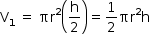 começar estilo tamanho matemático 14px reto V com 1 subscrito espaço igual a espaço reto pi reto r ao quadrado abre parênteses reto h sobre 2 fecha parênteses igual a 1 meio reto pi reto r ao quadrado reto h espaço fim do estilo