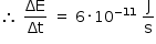 começar estilo tamanho matemático 14px então espaço ΔE sobre Δt espaço igual a espaço 6 vezes 10 à potência de menos 11 fim do exponencial espaço reto J sobre reto s fim do estilo