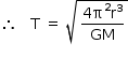 começar estilo tamanho matemático 14px então espaço espaço espaço reto T espaço igual a espaço raiz quadrada de numerador 4 reto pi ao quadrado reto r ao cubo sobre denominador GM fim da fração fim da raiz fim do estilo