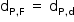 começar estilo tamanho matemático 14px reto d com reto P vírgula reto F subscrito fim do subscrito espaço igual a espaço reto d com reto P vírgula reto d subscrito fim do subscrito fim do estilo