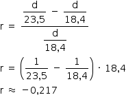 começar estilo tamanho matemático 14px reto r espaço igual a espaço numerador começar estilo mostrar numerador reto d sobre denominador 23 vírgula 5 fim da fração fim do estilo espaço menos espaço começar estilo mostrar numerador reto d sobre denominador 18 vírgula 4 fim da fração fim do estilo sobre denominador começar estilo mostrar numerador reto d sobre denominador 18 vírgula 4 fim da fração fim do estilo fim da fração reto r espaço igual a espaço abre parênteses numerador 1 sobre denominador 23 vírgula 5 fim da fração espaço menos espaço numerador 1 sobre denominador 18 vírgula 4 fim da fração fecha parênteses espaço vezes espaço 18 vírgula 4 reto r espaço quase igual espaço menos 0 vírgula 217 fim do estilo