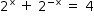 começar estilo tamanho matemático 14px 2 à potência de reto x espaço mais espaço 2 à potência de menos reto x fim do exponencial espaço igual a espaço 4 fim do estilo