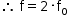 começar estilo tamanho matemático 14px então espaço reto f igual a 2 vezes reto f com 0 subscrito fim do estilo
