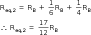 começar estilo tamanho matemático 14px reto R com eq vírgula 2 subscrito fim do subscrito espaço igual a espaço reto R com reto B subscrito espaço mais espaço 1 sobre 6 reto R com reto B subscrito espaço mais espaço 1 quarto reto R com reto B subscrito então espaço reto R com eq vírgula 2 subscrito fim do subscrito espaço igual a espaço 17 sobre 12 reto R com reto B subscrito fim do estilo