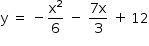 começar estilo tamanho matemático 14px reto y espaço igual a espaço menos reto x ao quadrado sobre 6 espaço menos espaço numerador 7 reto x sobre denominador 3 fim da fração espaço mais espaço estreito 12 fim do estilo