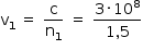 começar estilo tamanho matemático 14px reto v com 1 subscrito espaço igual a espaço reto c sobre reto n com 1 subscrito espaço igual a espaço numerador 3 vezes 10 à potência de 8 sobre denominador 1 vírgula 5 fim da fração fim do estilo