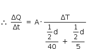 começar estilo tamanho matemático 14px então espaço ΔQ sobre Δt espaço igual a espaço reto A vezes numerador ΔT sobre denominador começar estilo mostrar numerador começar estilo mostrar 1 meio fim do estilo reto d sobre denominador 40 fim da fração fim do estilo espaço mais espaço começar estilo mostrar numerador começar estilo mostrar 1 meio fim do estilo reto d sobre denominador 5 fim da fração fim do estilo fim da fração fim do estilo