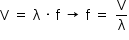 começar estilo tamanho matemático 14px reto V espaço igual a espaço reto lambda espaço vezes espaço reto f espaço seta para a direita espaço reto f espaço igual a espaço reto V sobre reto lambda fim do estilo