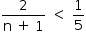 começar estilo tamanho matemático 14px numerador 2 sobre denominador reto n espaço mais espaço 1 fim da fração espaço menor que espaço 1 quinto fim do estilo
