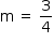 começar estilo tamanho matemático 14px reto m espaço estreito igual a espaço estreito 3 sobre 4 fim do estilo