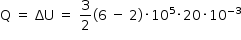 começar estilo tamanho matemático 14px reto Q espaço igual a espaço ΔU espaço igual a espaço 3 sobre 2 parêntese esquerdo 6 espaço menos espaço 2 parêntese direito vezes 10 à potência de 5 vezes 20 vezes 10 à potência de menos 3 fim do exponencial fim do estilo