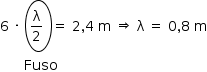 começar estilo tamanho matemático 14px 6 espaço vezes espaço reto lambda sobre 2 espaço em moldura circular fecha moldura igual a espaço 2 vírgula 4 espaço reto m espaço seta dupla para a direita espaço reto lambda espaço igual a espaço 0 vírgula 8 espaço reto m espaço espaço espaço espaço espaço espaço Fuso fim do estilo