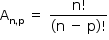 começar estilo tamanho matemático 14px reto A com reto n vírgula reto p subscrito fim do subscrito espaço igual a espaço numerador reto n fatorial sobre denominador parêntese esquerdo reto n espaço menos espaço reto p parêntese direito fatorial fim da fração fim do estilo