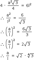 começar estilo tamanho matemático 14px 4 espaço vezes espaço numerador reto a ao quadrado raiz quadrada de 3 sobre denominador 4 fim da fração espaço igual a espaço 6 reto l ao quadrado então espaço reto a ao quadrado sobre reto l ao quadrado espaço igual a espaço numerador 6 sobre denominador raiz quadrada de 3 fim da fração então espaço abre parênteses reto a sobre reto l fecha parênteses ao quadrado espaço igual a espaço numerador 6 raiz quadrada de 3 sobre denominador 3 fim da fração então espaço abre parênteses reto a sobre reto l fecha parênteses ao quadrado espaço igual a espaço 2 raiz quadrada de 3 então espaço reto a sobre reto l espaço igual a espaço raiz quadrada de 2 espaço vezes espaço quarta raiz de 3 fim do estilo