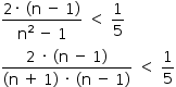começar estilo tamanho matemático 14px numerador 2 vezes espaço parêntese esquerdo reto n espaço menos espaço 1 parêntese direito sobre denominador reto n ao quadrado espaço menos espaço 1 fim da fração espaço menor que espaço 1 quinto numerador 2 espaço vezes espaço parêntese esquerdo reto n espaço menos espaço 1 parêntese direito sobre denominador parêntese esquerdo reto n espaço mais espaço 1 parêntese direito espaço vezes espaço parêntese esquerdo reto n espaço menos espaço 1 parêntese direito fim da fração espaço menor que espaço 1 quinto fim do estilo