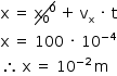 começar estilo tamanho matemático 14px reto x espaço igual a espaço riscado diagonal para cima sobre reto x com 0 subscrito à potência de 0 fim do riscado espaço mais espaço reto v com reto x subscrito espaço vezes espaço reto t reto x espaço igual a espaço 100 espaço vezes espaço 10 à potência de menos 4 fim do exponencial então espaço reto x espaço igual a espaço 10 à potência de menos 2 fim do exponencial espaço estreito reto m fim do estilo