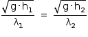 começar estilo tamanho matemático 14px numerador raiz quadrada de reto g vezes reto h com 1 subscrito fim da raiz sobre denominador reto lambda com 1 subscrito fim da fração espaço igual a espaço numerador raiz quadrada de reto g vezes reto h com 2 subscrito fim da raiz sobre denominador reto lambda com 2 subscrito fim da fração fim do estilo