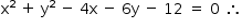 começar estilo tamanho matemático 14px reto x ao quadrado espaço mais espaço reto y ao quadrado espaço menos espaço 4 reto x espaço menos espaço 6 reto y espaço menos espaço 12 espaço igual a espaço 0 espaço então fim do estilo