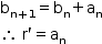começar estilo tamanho matemático 14px reto b com reto n mais 1 subscrito fim do subscrito igual a reto b com reto n subscrito mais reto a com reto n subscrito então espaço reto r apóstrofo igual a reto a com reto n subscrito fim do estilo